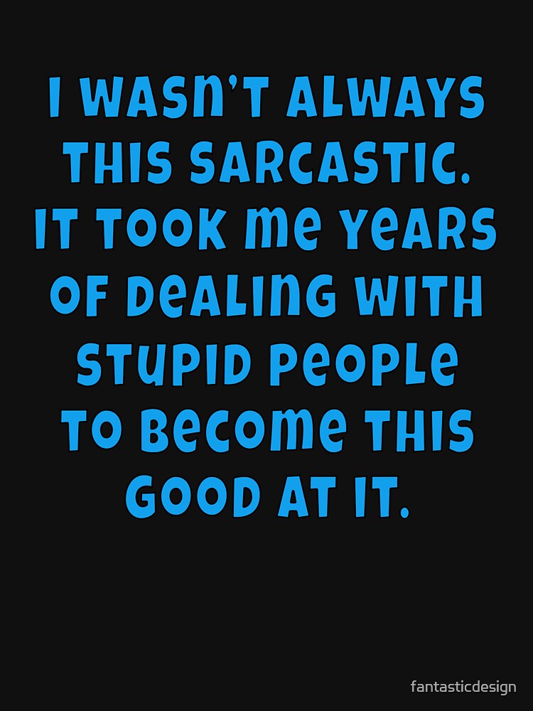 Funny Sarcastic Saying I Wasn't Always This Sarcastic by fantasticdesign