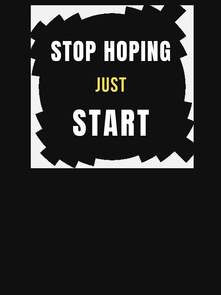 Stop Hoping Just Start Poster by Afe-Shop2