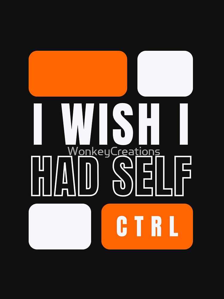 I Wish I Had Self Control by WonkeyCreations