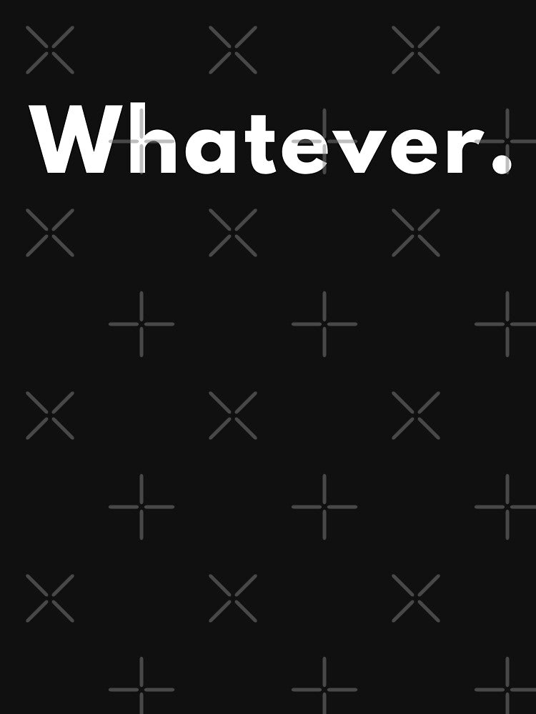 Funny “Whatever.” Quote Design | Sarcastic Minimalist Humour | Witty Attitude Saying by Brightful Creations