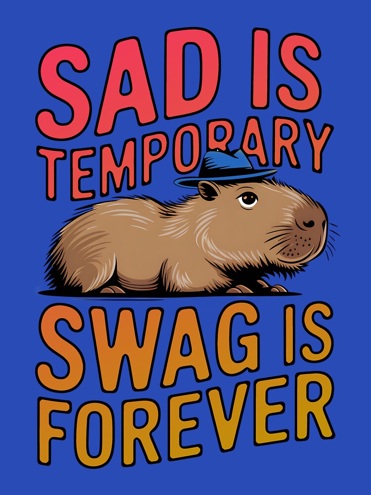 Sad Is Temporary Swag Is Forever - Funny Capybara Design by Stylish Grapefruit Familia