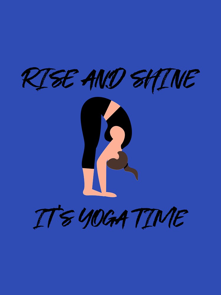 Rise and Shine it's Yoga Time by RiseandShineTee