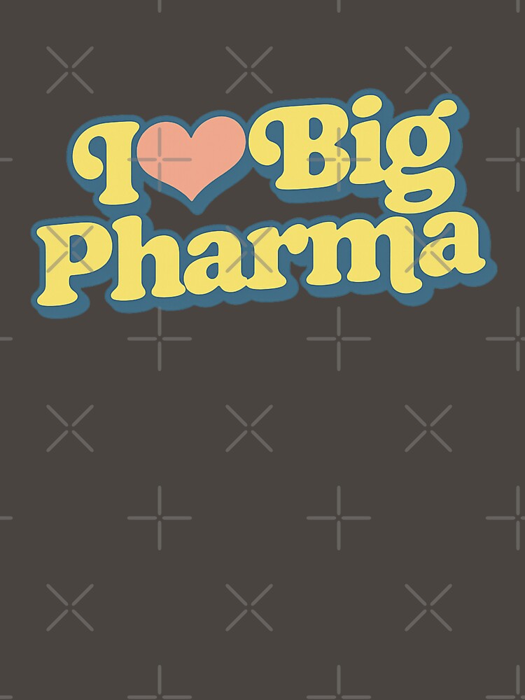 I LOVE BIG PHARMA – Funny Happy Typography by RICK-TURNER