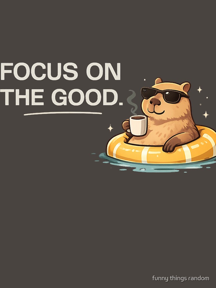 Focus On The Good – Chill Capybara Edition by funny things random