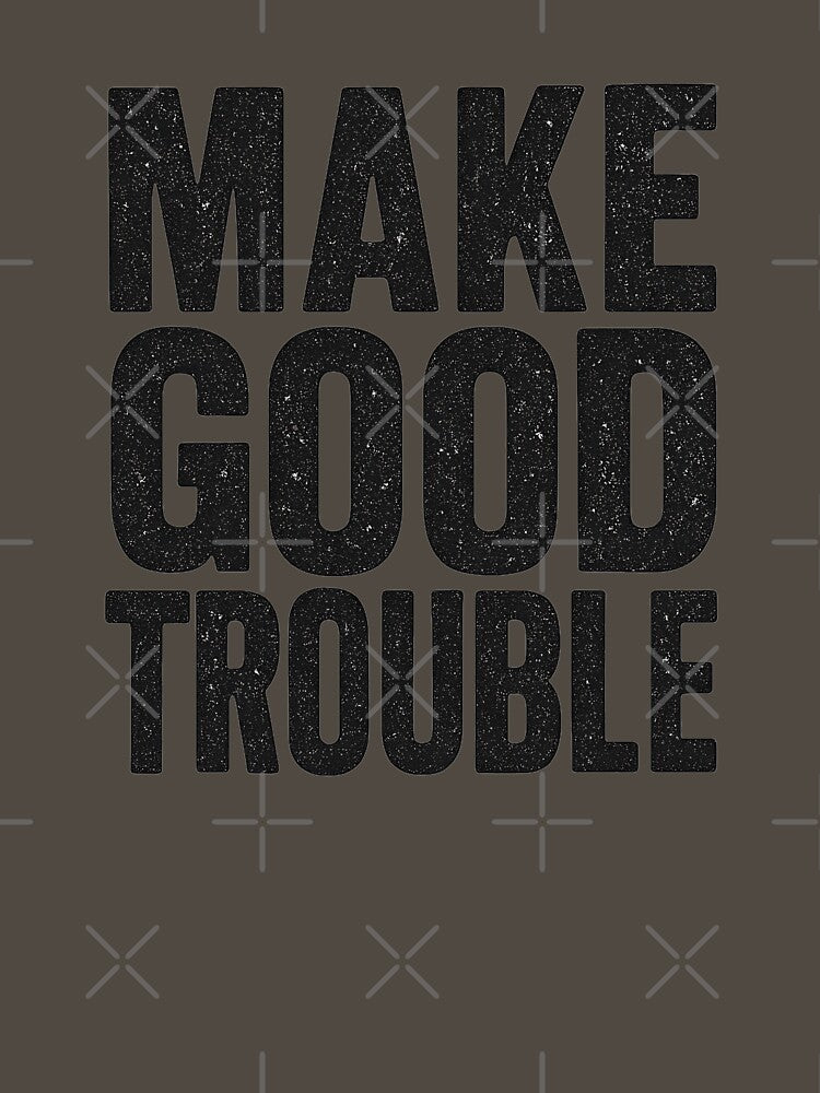 Make Good Trouble – Bold Activist Statement by Zenthosprint