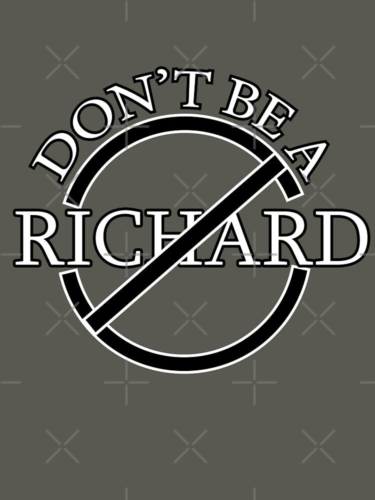 A Friendly Reminder: Don’t Be a Richard! by Suldaanstyle