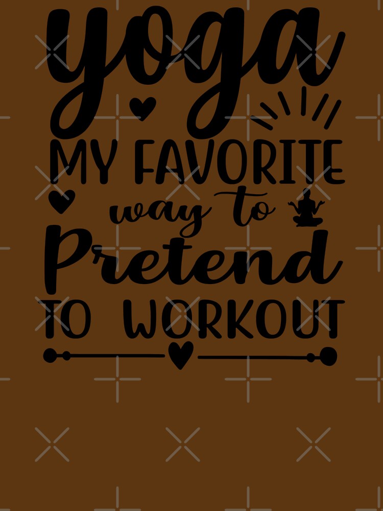 Yoga Quote Yoga My Favourite Way To Pretend to Workout Funny Motivational Saying by SoccaTamam