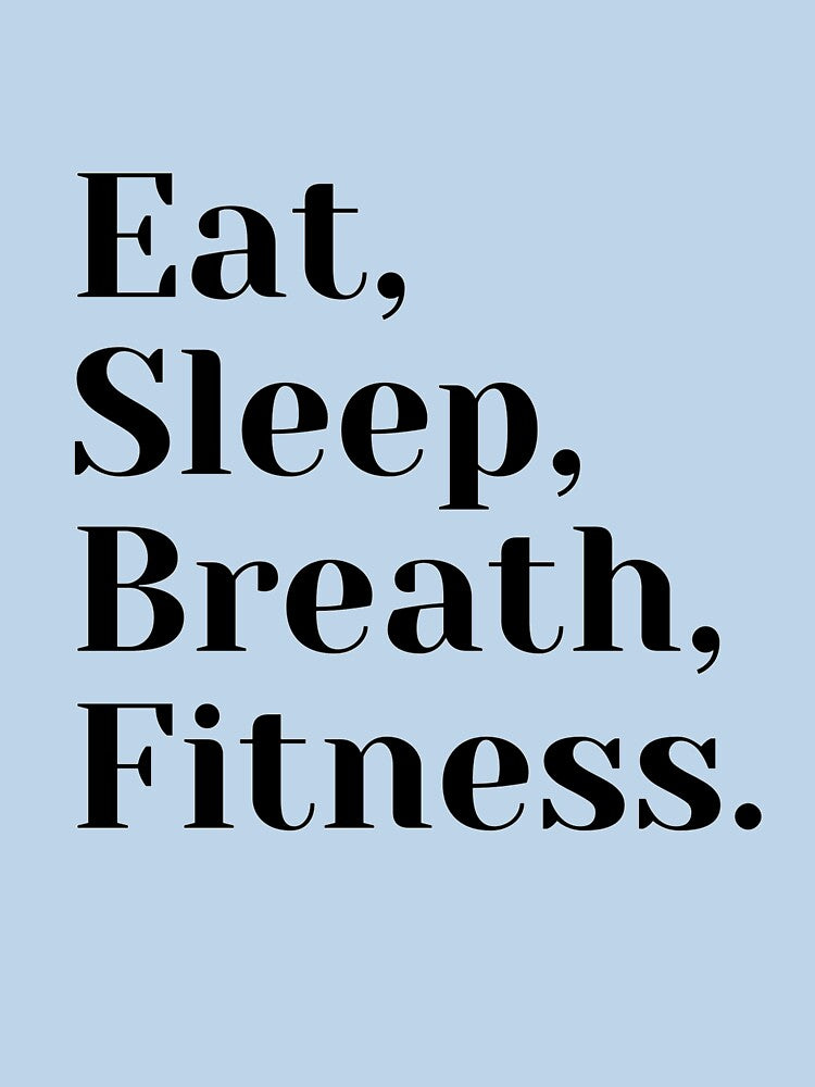 Eat, Sleep, Breath, Fitness by SpothDesigns