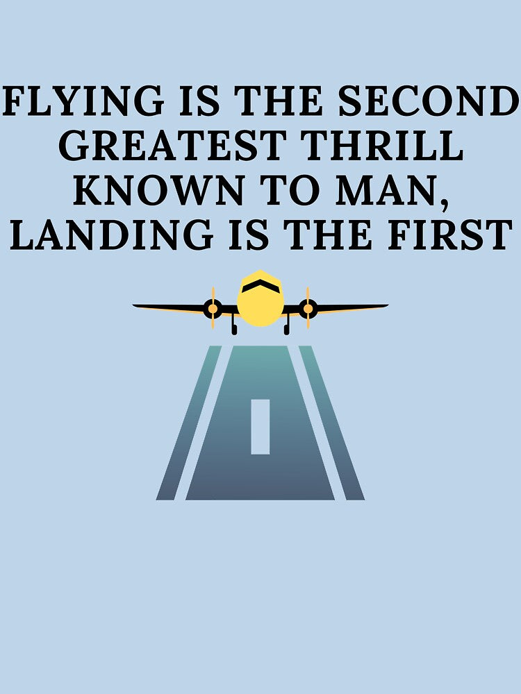 Flying is the second greatest thrill known to man, landing is the first by Corrie Mick