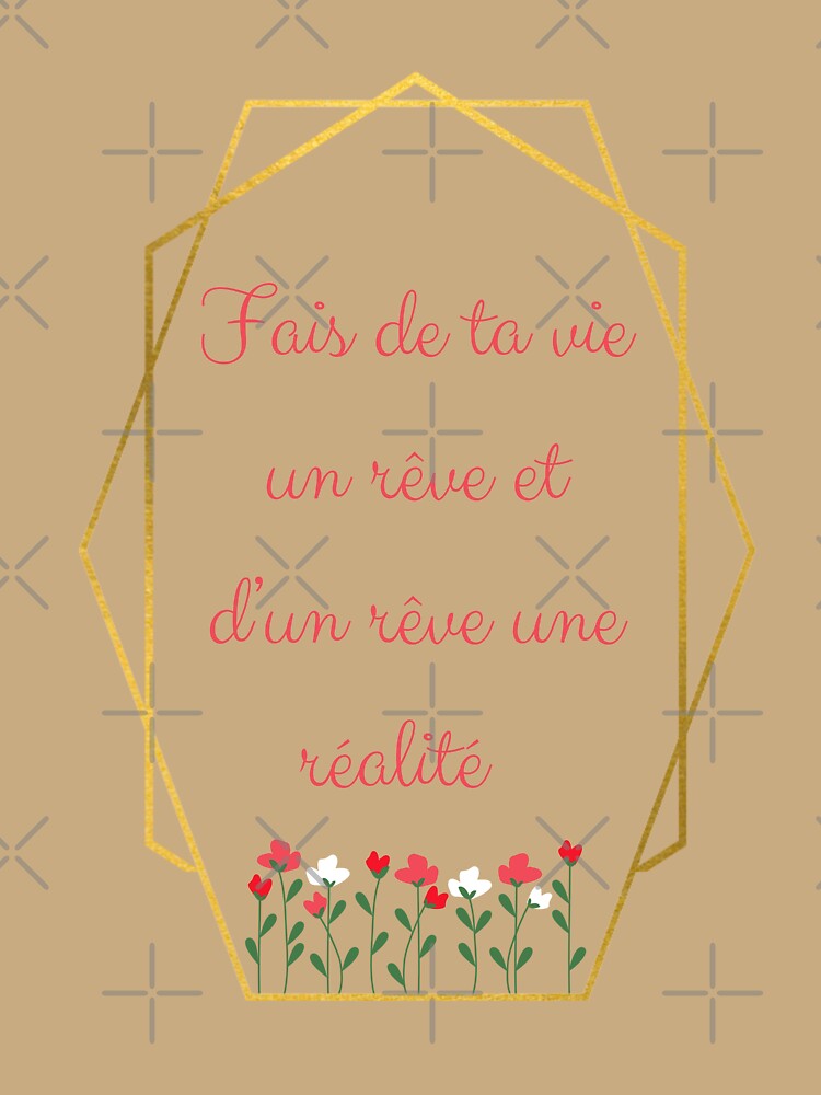 Make your life a dream and a dream a reality" in French by PausePapote