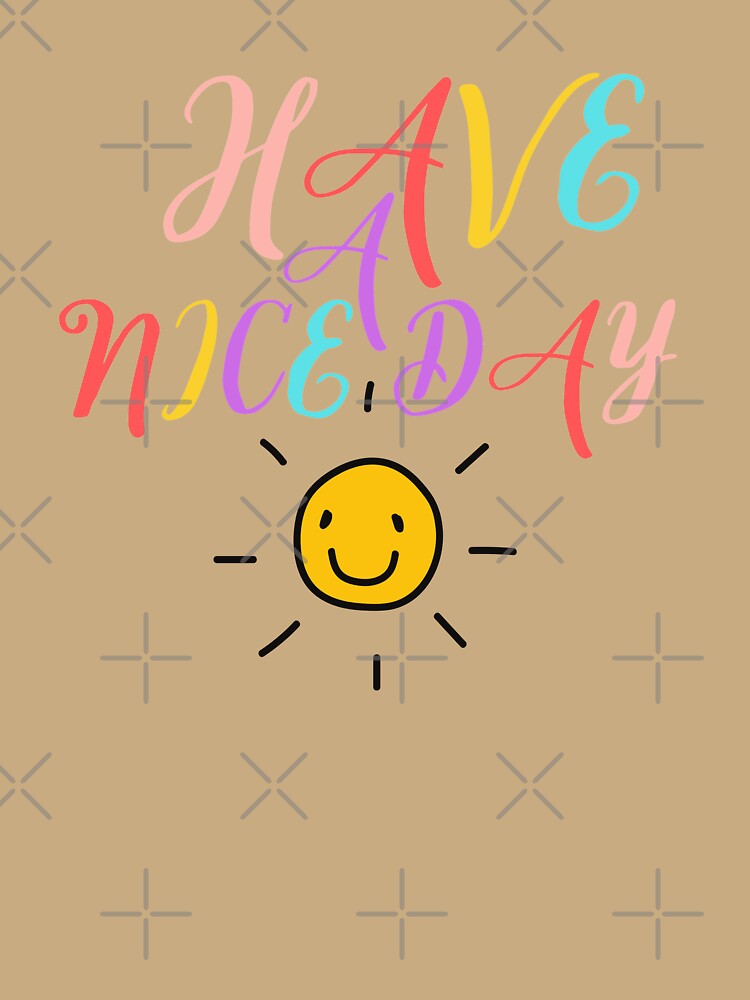 Have A Nice Day by Davestre Designs