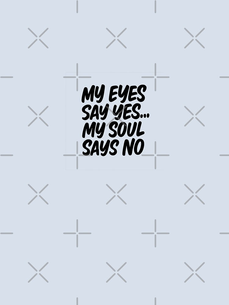 My Eyes Say Yes, Soul Says No. by MoodRiot