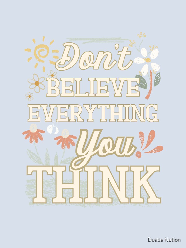 Don’t believe everything you think - pink version by Dustie Nation