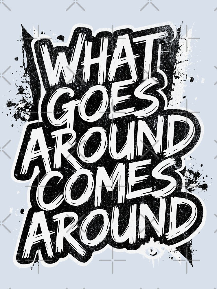 What goes around comes around by Eksama Design