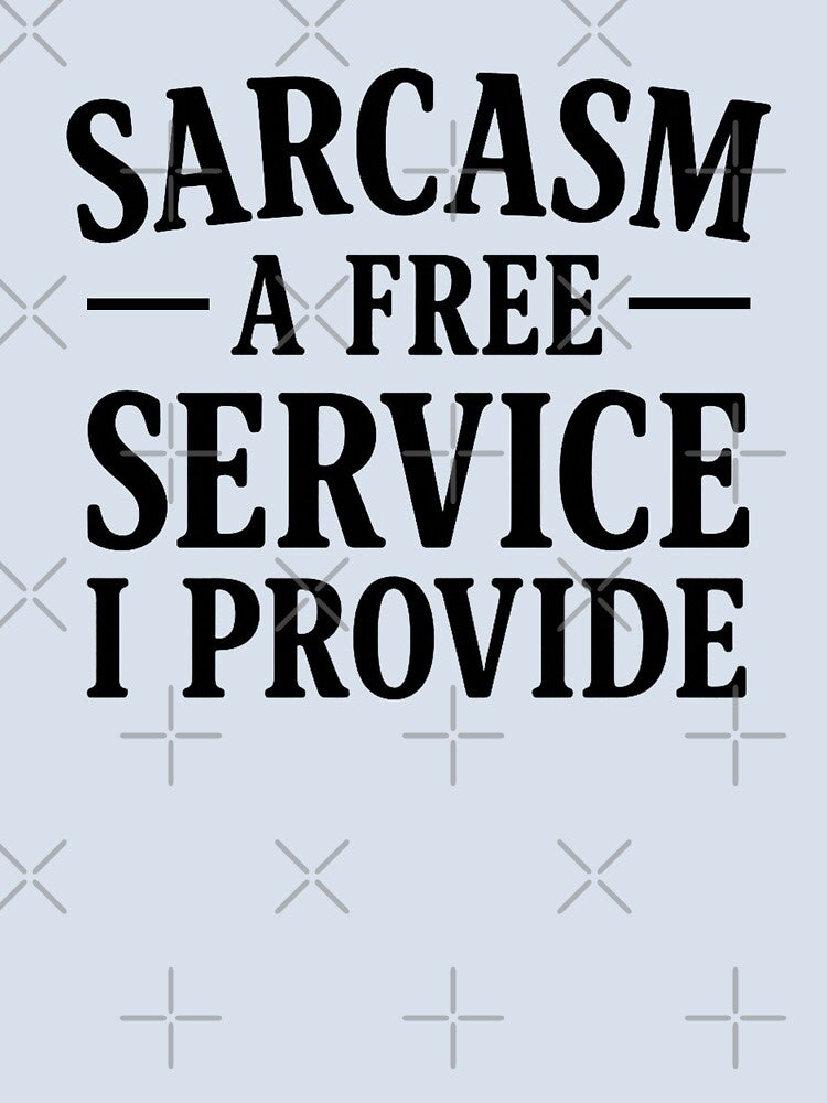 Sarcasm A Free Service I Provide. Funny Sarcastic Quote. Witty Attitude by DesignHouse07
