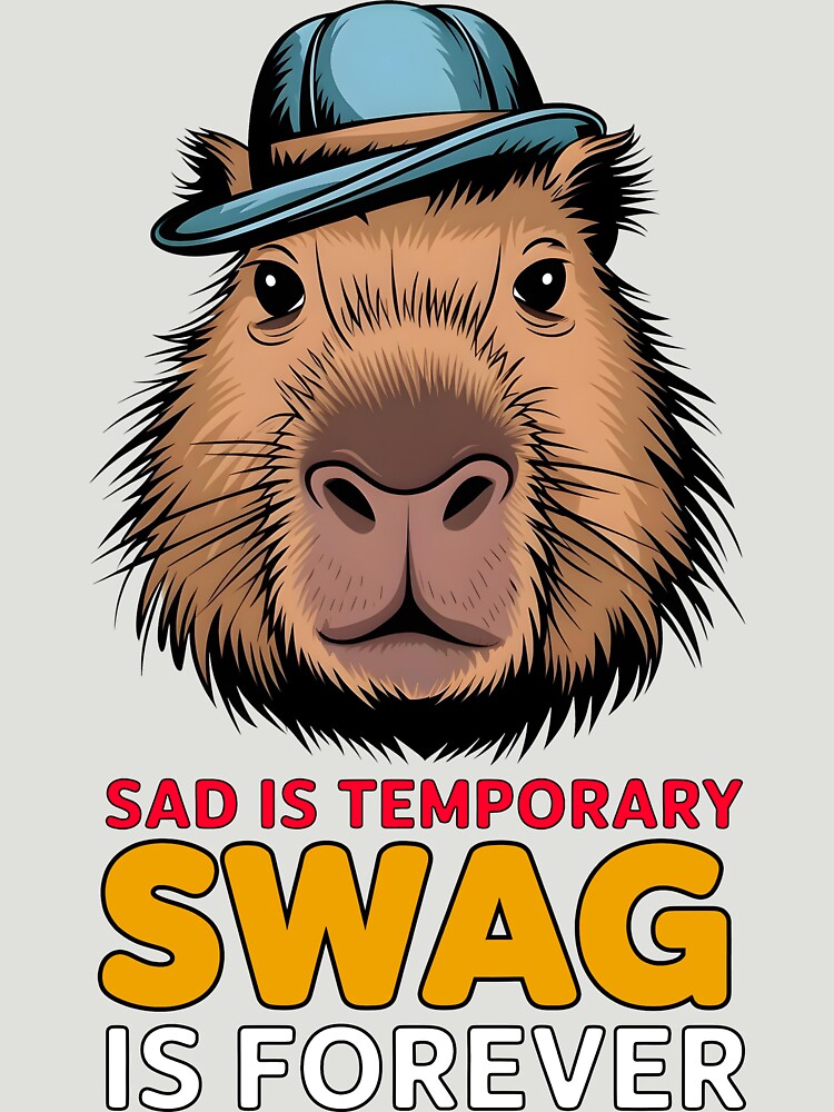 Sad Is Temporary, Swag Is Forever - Cool Capybara Face Design by Stylish Grapefruit Familia