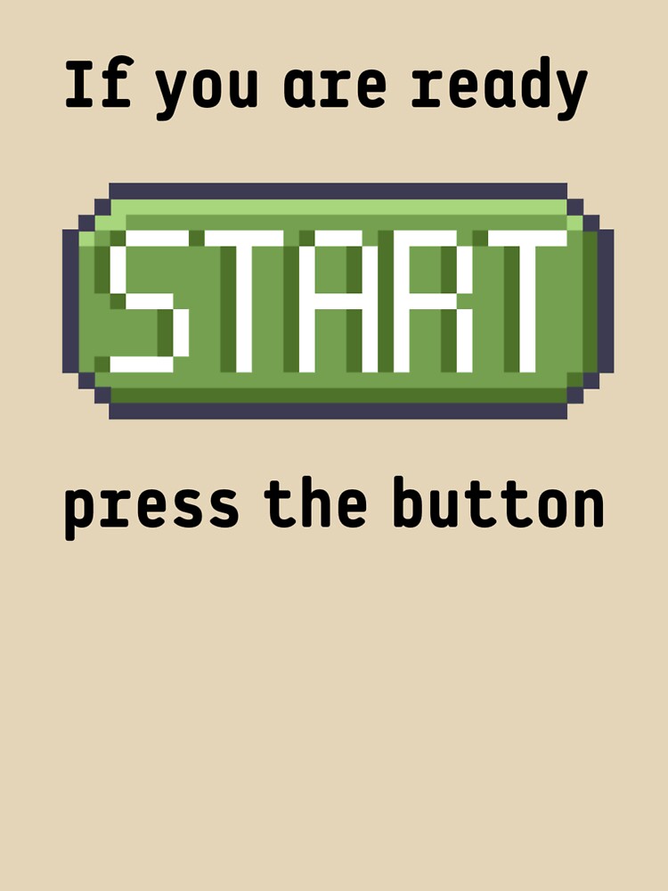 Press the start button  - Retro gaming experience - Text based design - Black text by Nemesiscrowd