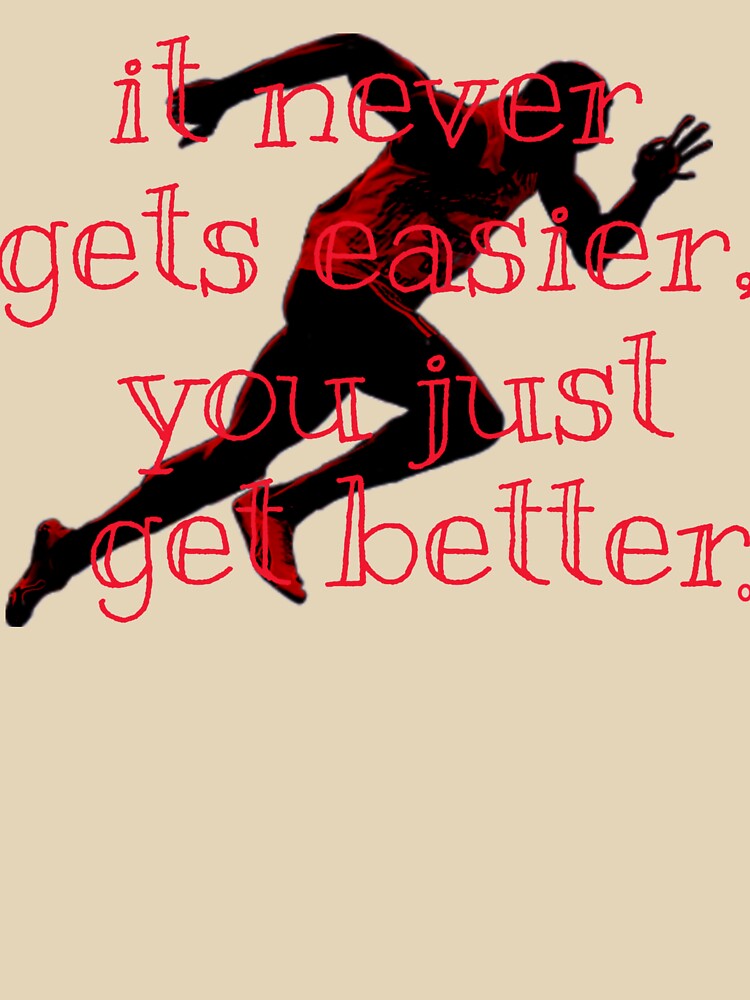 It never gets easier, you just get better. by sreckov-desig