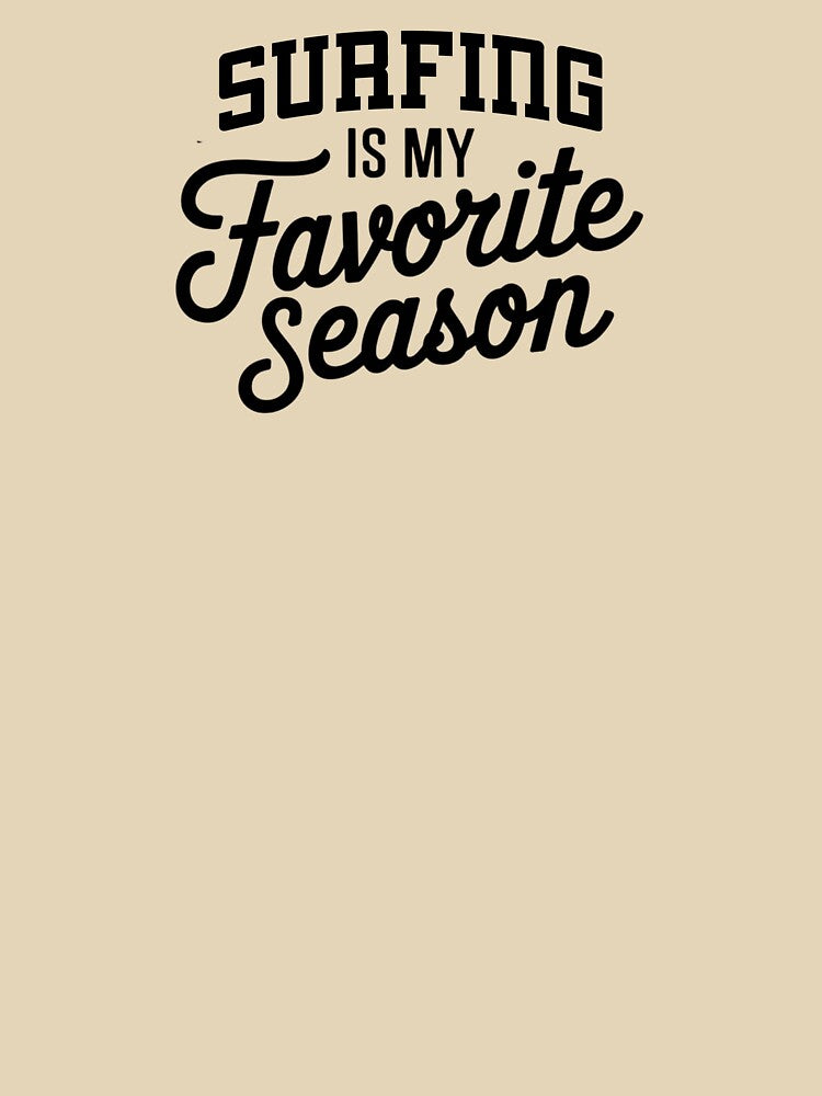 Surfing is My Favorite Season Funny Surfing Lover by Oussinc
