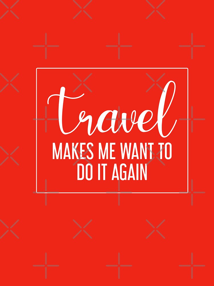 Travel makes me want to do it again - travel lovers by cruzzcreation