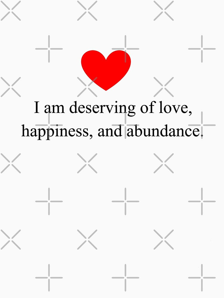 I am deserving of love, happiness, and abundance. by syamkumar s