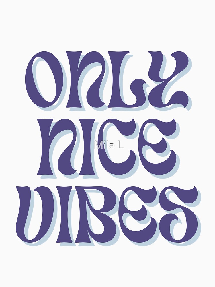 Only Nice Vibes by Mila L