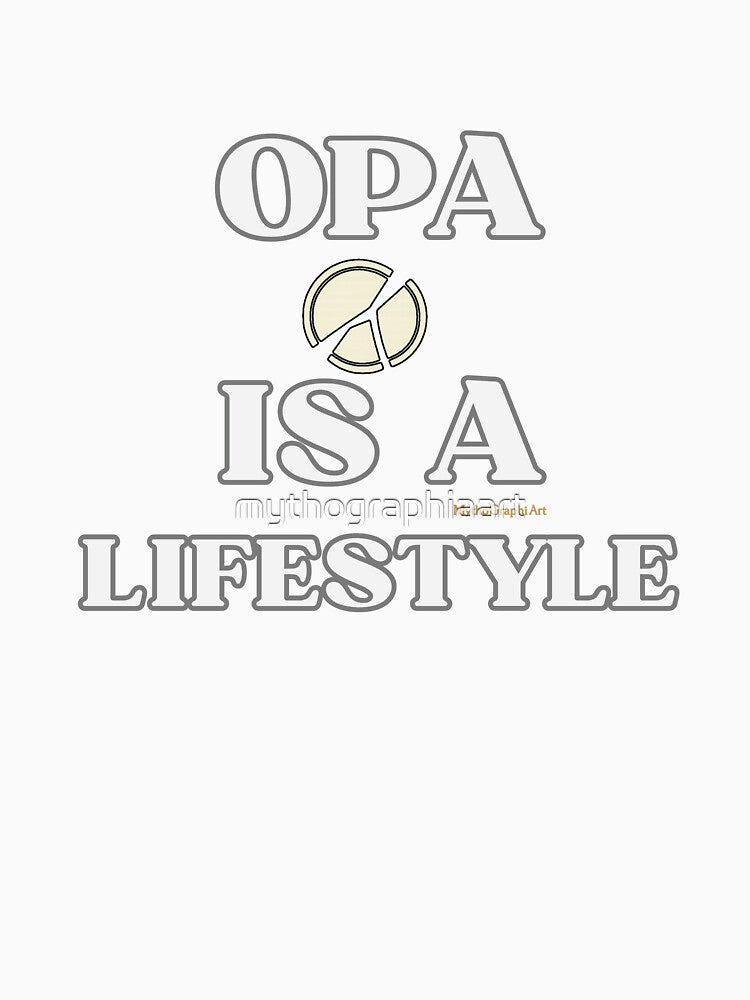 Opa Is a Lifestyle Statement by mythographiaart