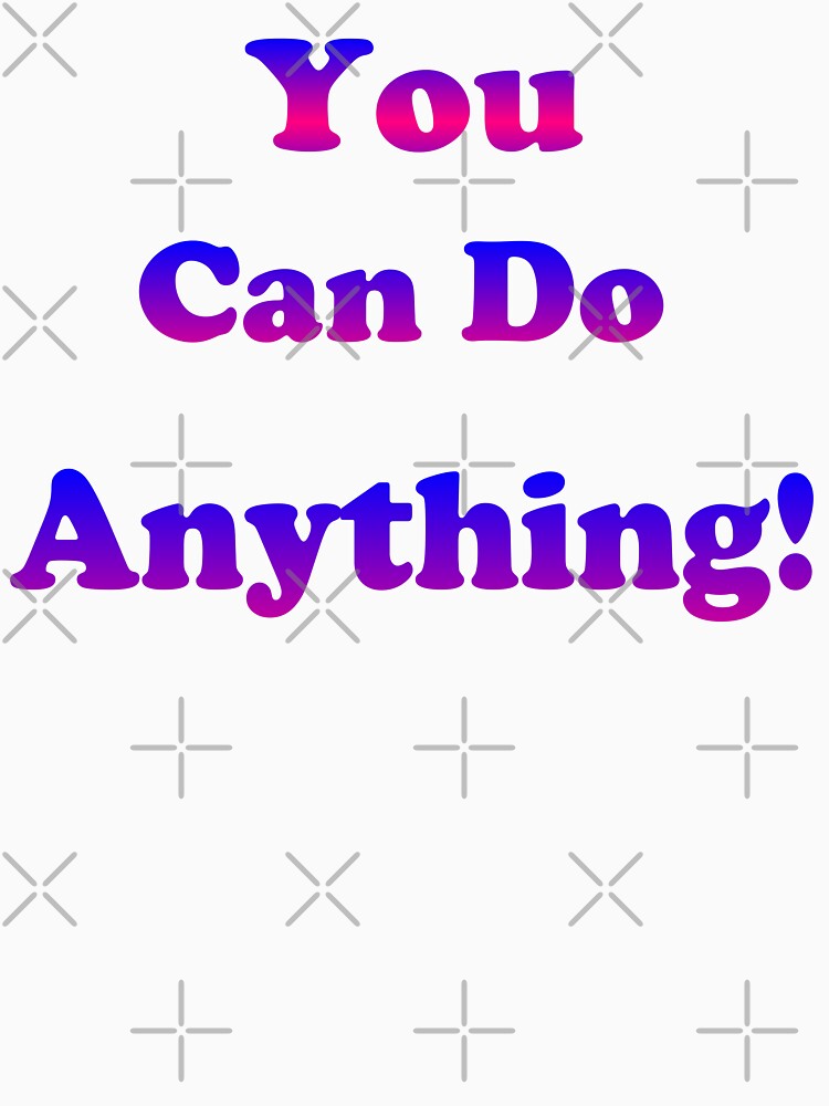 You Can Do Anything! by NNAANN