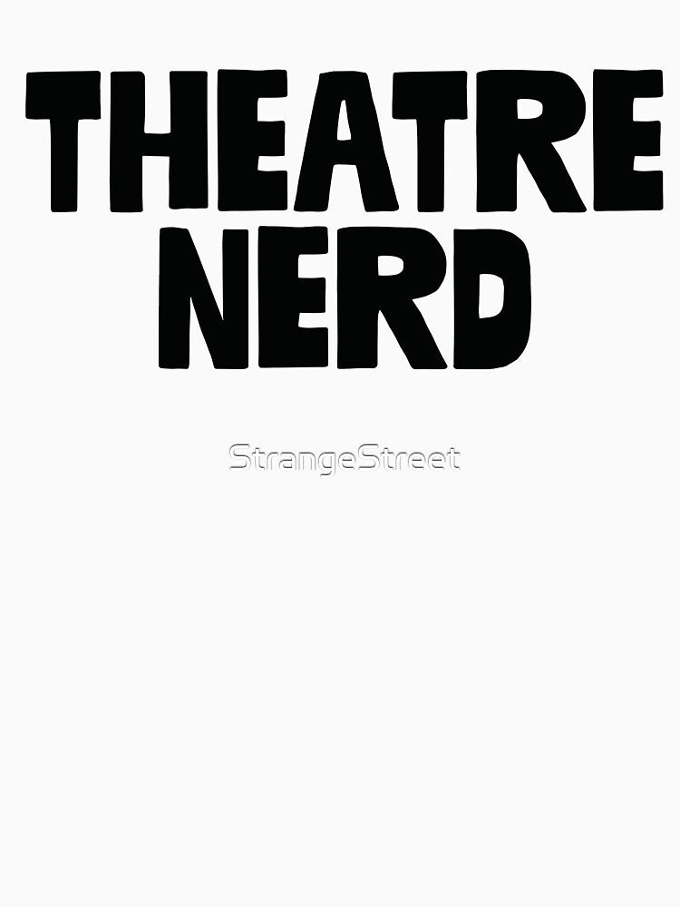Theatre Nerd ~ Actor Theatre Musical by StrangeStreet
