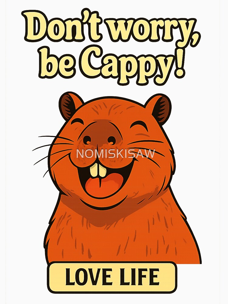 Don’t Worry Be Cappy – Capybara Positivity Vibes by NOMISKISAW