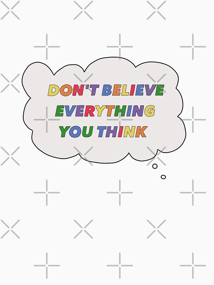 Don't Believe Everything You Think- Mental Health Quote by SadButHaha