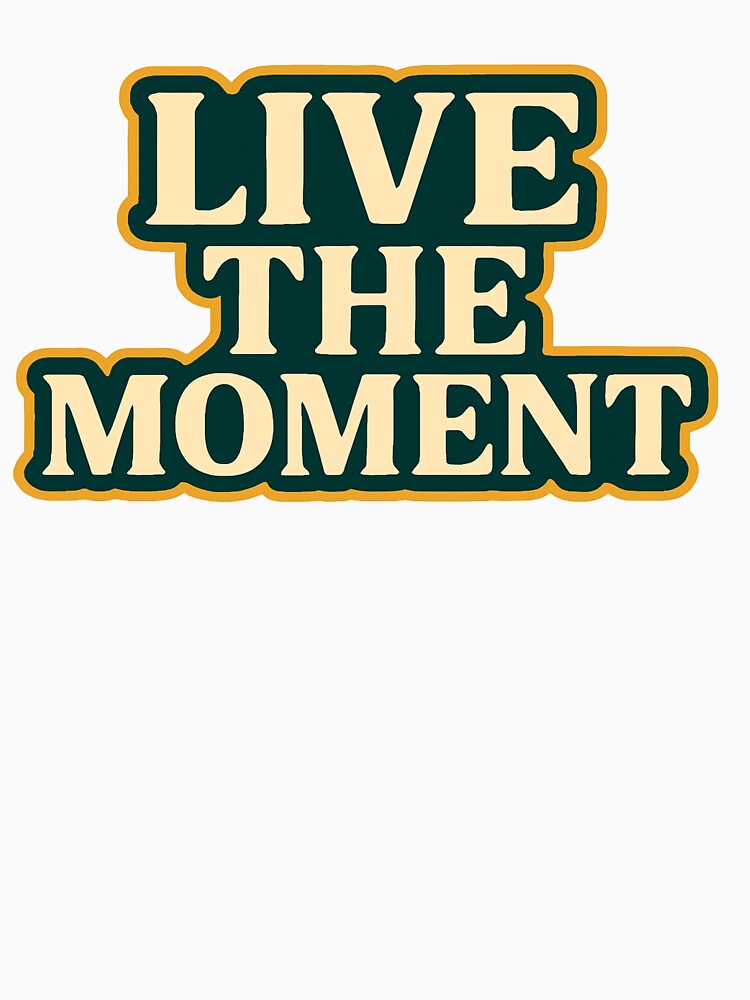Live the Moment – Bold Typography Statement Tee by WillyBertoDesign