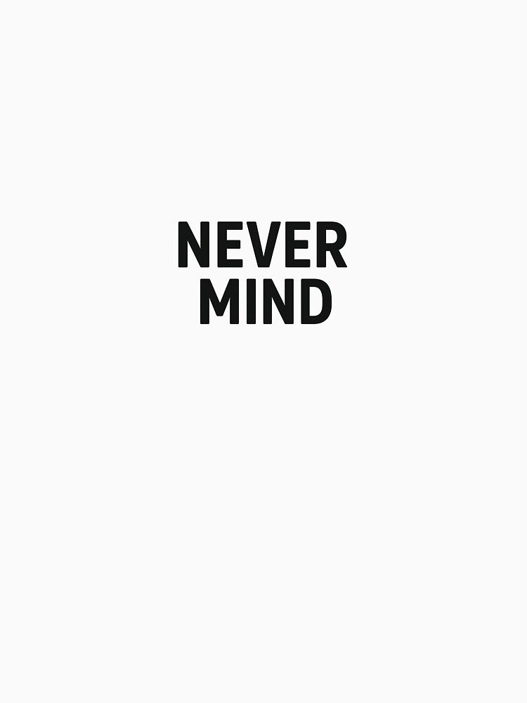 NEVER MIND – Bold Statement Typography Design by Majd-makansi