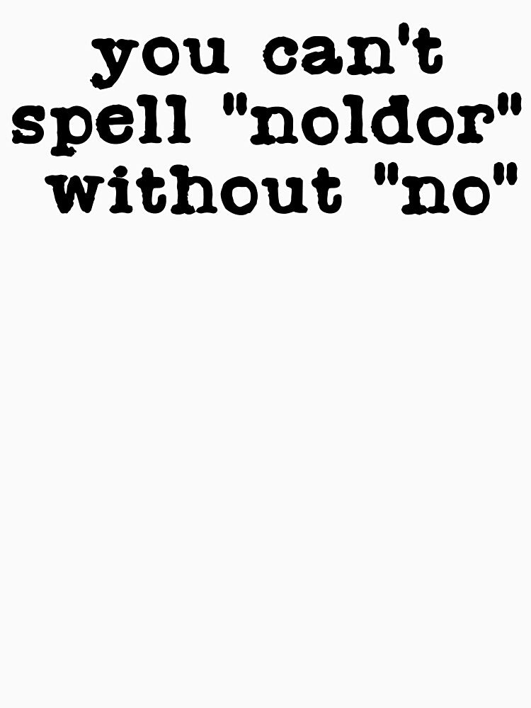 Oh No, the Noldor (Black Text) by Silmarils
