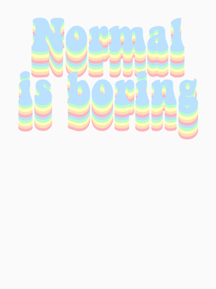 Normal is boring by Vintage  Dream