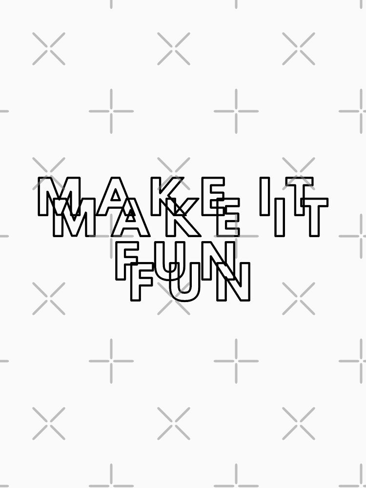 Make it Fun, Fun, Positive by Magic Love Art Print
