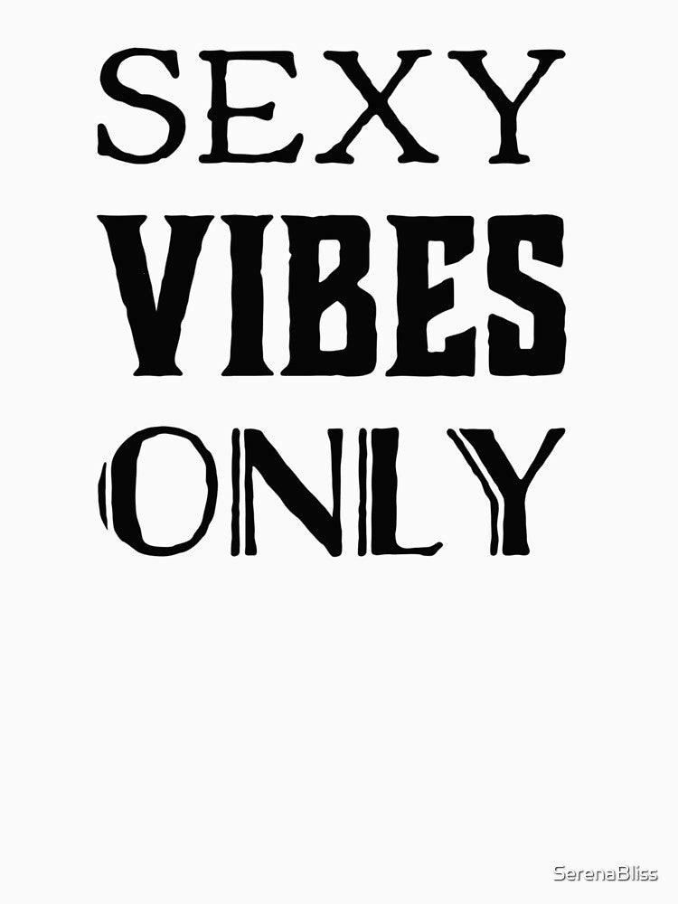 Sexy Vibes Only by SerenaBliss
