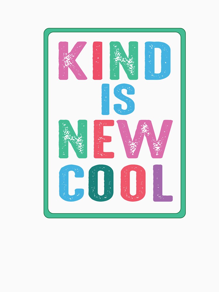 Kind Is New Cool Classic T-shirt by WonderSpringCreations