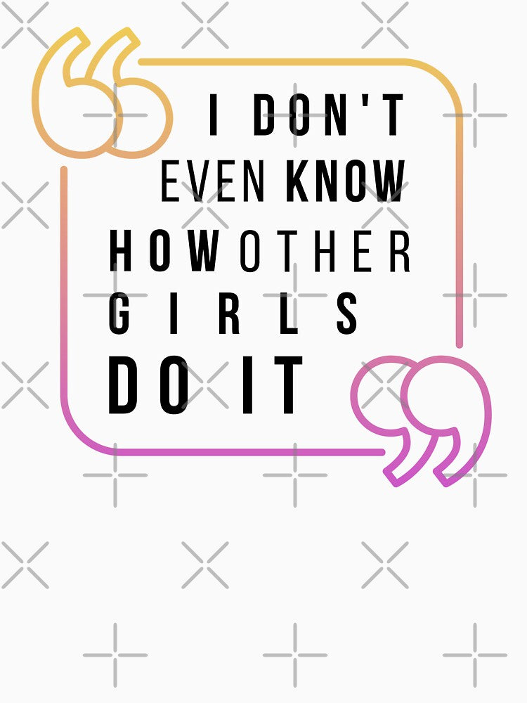 Empowerment Quote I Don’t Even Know How Other Girls Do It by Nordic Echo