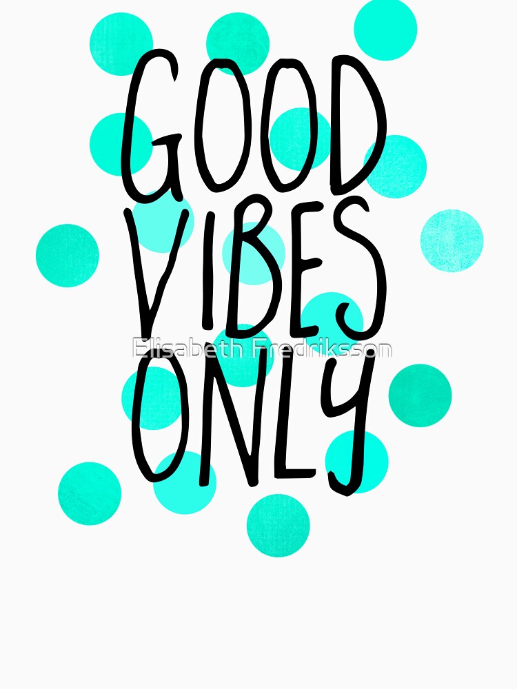 Good Vibes Only by Elisabeth Fredriksson
