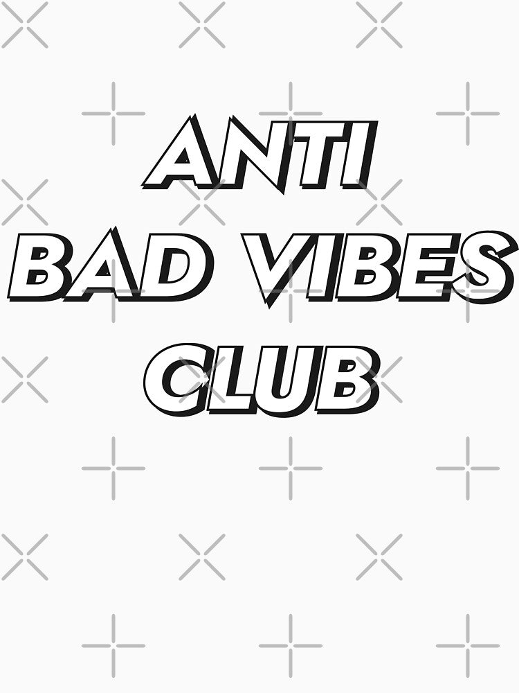 Anti Bad Vibes Club by Essenti4lgoods