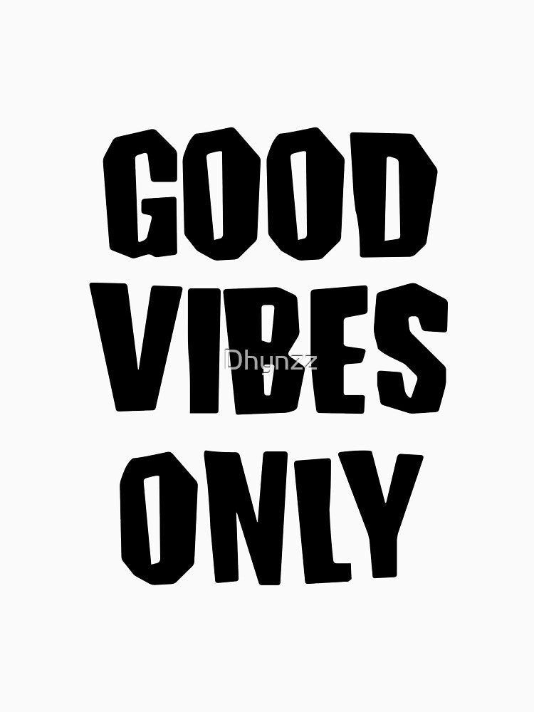 Good vibes only by Dhynzz