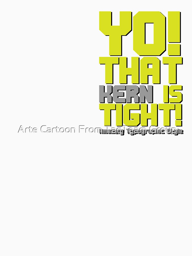 Yo That Kern Is Tight Amazing Typographic Style by Arte Cartoon From TagTeam Group