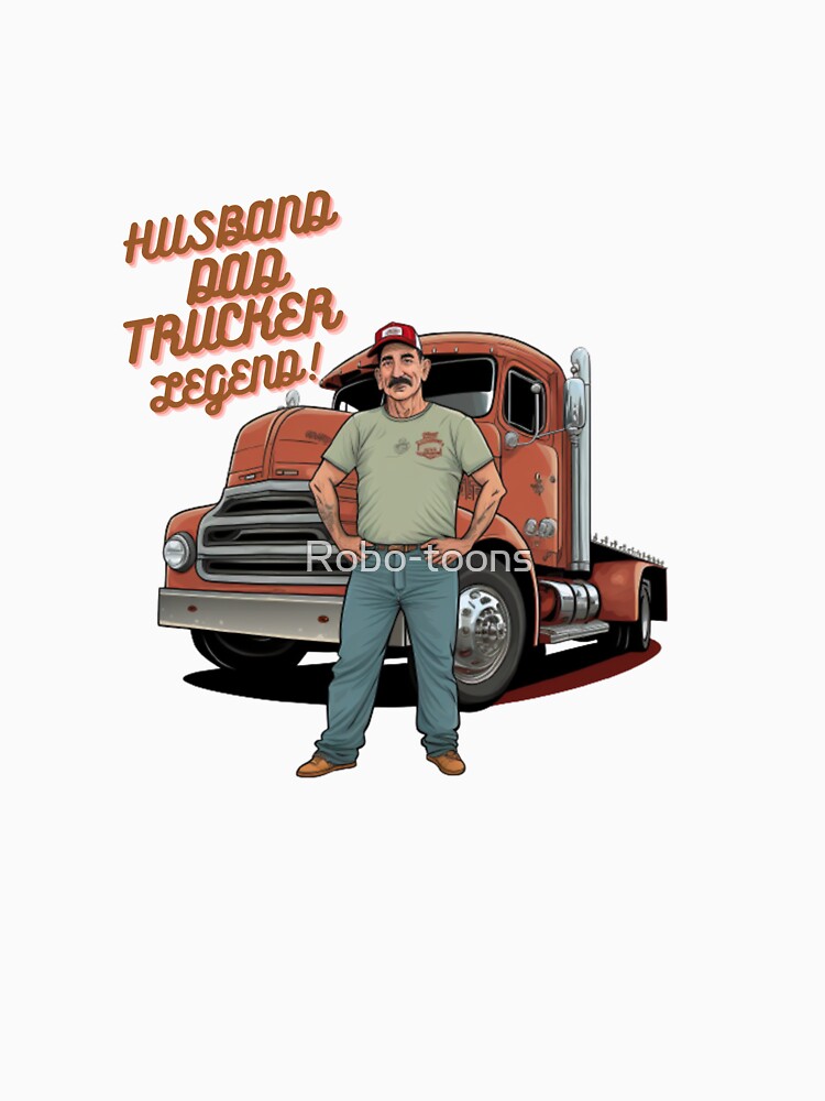 Husband Dad Trucker Legend by Robo-toons