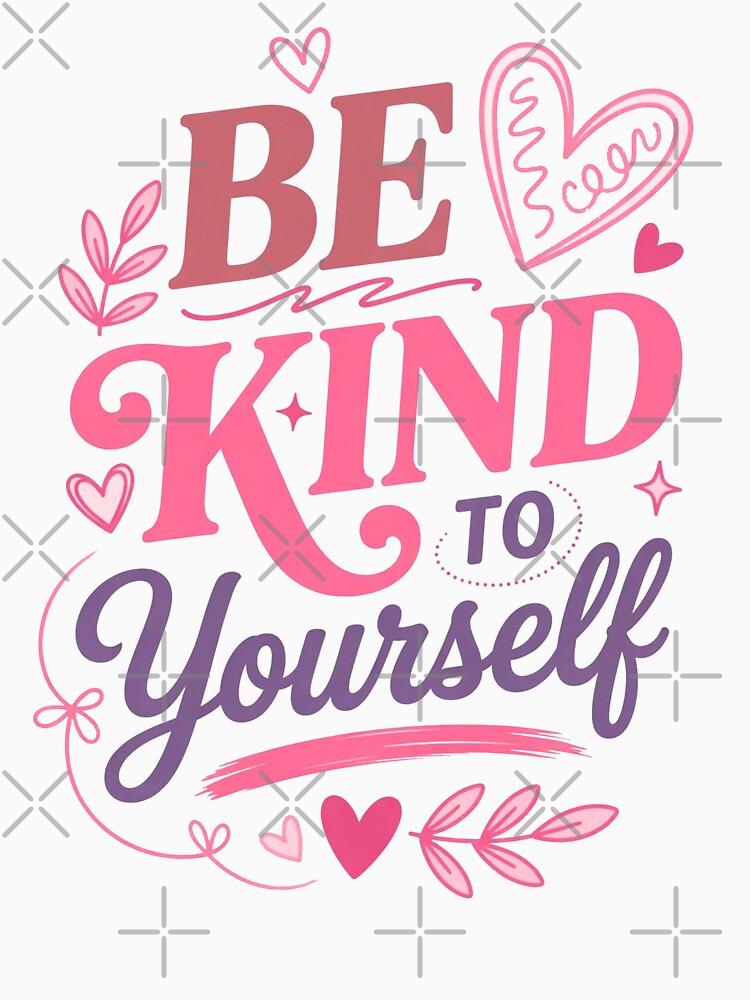 Be Kind to Yourself by Dayglint