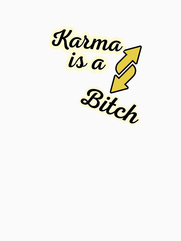 Karma is a Bitch – Bold Statement Tee by PriyaMagic
