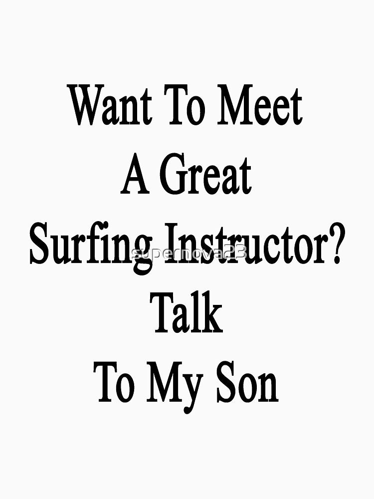 Want To Meet A Great Surfing Instructor? Talk To My Son by supernova23