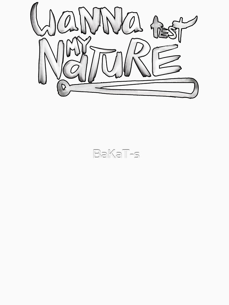 Wanna Test My Nature - Bold and Minimalist Statement Design by BaKaT-s