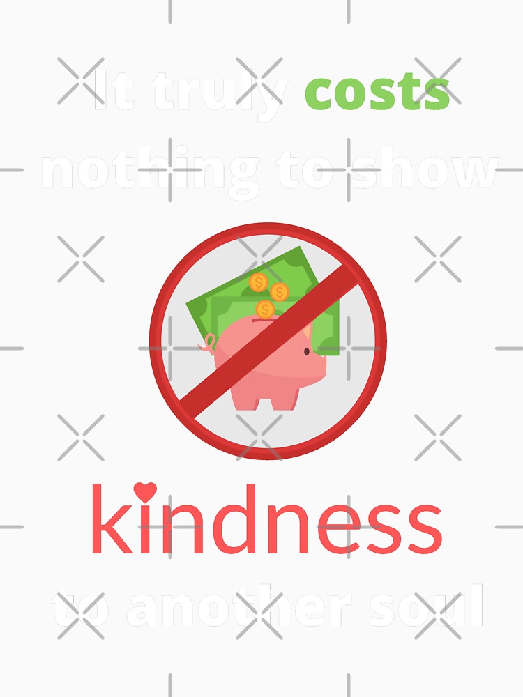 It truly cost nothing to show kindness to another soul by fev-rocks