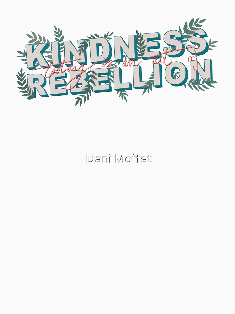 Kindness is Rebellious by Dani Moffet
